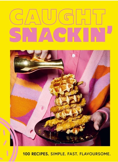 Buy Caught Snackin' : 100 recipes. Simple. Fast. Flavoursome. in Saudi Arabia