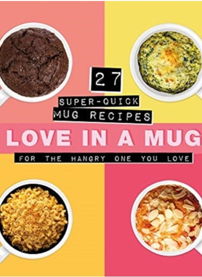 اشتري Love In A Mug : 27 Super-Quick Mug Recipes For The Hangry One You Love في السعودية