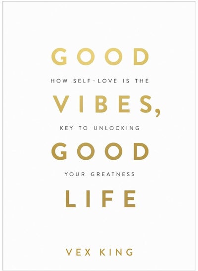 Buy Good Vibes, Good Life: How Self-Love Is the Key to Unlocking Your Greatness in UAE