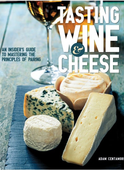 اشتري Tasting Wine and Cheese : An Insider's Guide to Mastering the Principles of Pairing في الامارات