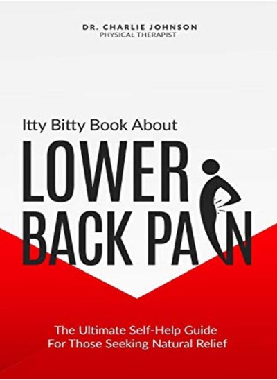 Buy Itty Bitty Book About Lower Back Pain The Ultimate Selfhelp Guide For Those Seeking Natural Relief by Johnson, Charlie Paperback in UAE