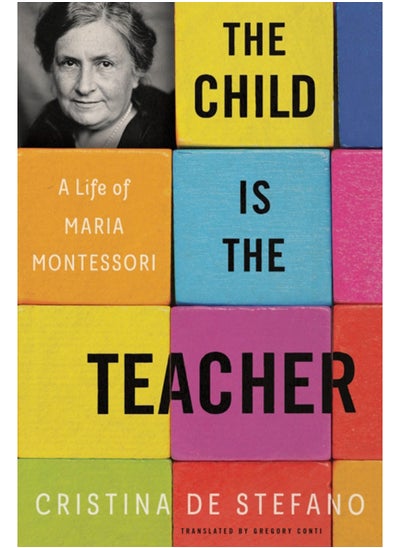 اشتري The Child Is The Teacher : A Life of Maria Montessori في السعودية