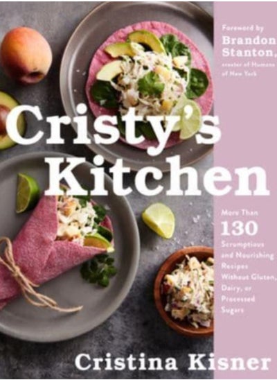 اشتري Cristy's Kitchen : More Than 130 Scrumptious and Nourishing Recipes Without Gluten, Dairy, or Processed Sugars في الامارات