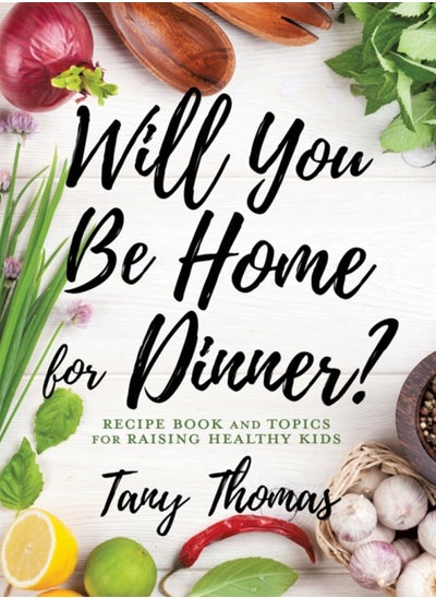 Buy Will you Be Home for Dinner? : Recipe Book and topics for raising healthy kids in Saudi Arabia