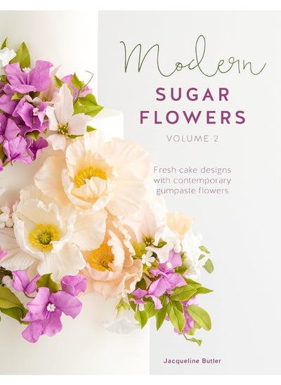 Buy Modern Sugar Flowers Volume 2: Fresh cake designs with contemporary gumpaste flowers in UAE