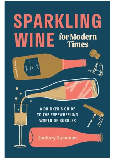 اشتري Sparkling Wine for Modern Times : A Drinker's Guide to the Freewheeling World of Bubbles في السعودية