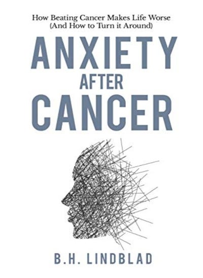 Buy Anxiety After Cancer: How Beating Cancer Makes Life Worse (And How to Turn it Around) in UAE