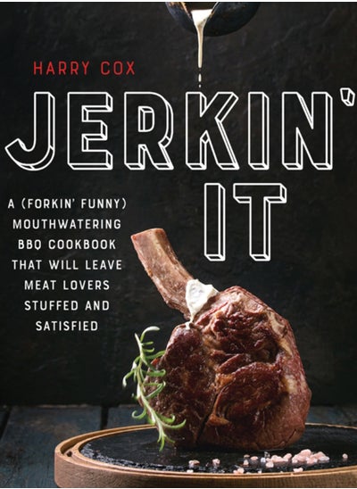 اشتري Jerkin' It : A (Forkin' Funny) and Mouthwatering BBQ Cookbook That Will Leave Meat Lovers Stuffed and Satisfied في السعودية