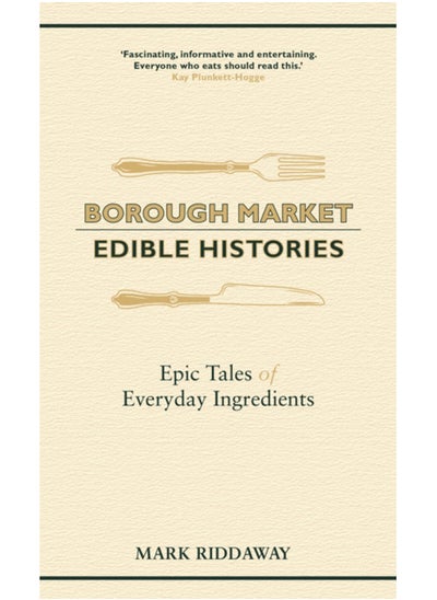 Buy Borough Market: Edible Histories : Epic tales of everyday ingredients in Saudi Arabia