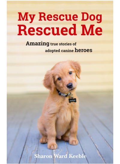 Buy My Rescue Dog Rescued Me : Amazing True Stories of Adopted Canine Heroes in Saudi Arabia