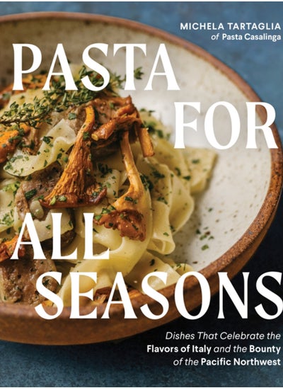 اشتري Pasta for All Seasons : Dishes that Celebrate the Flavors of Italy and the Bounty of the Pacific Northwest في السعودية