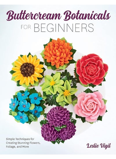 Buy Buttercream Botanicals for Beginners: Simple Techniques for Creating Stunning Flowers, Foliage, and More in UAE