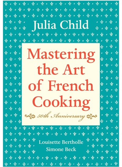 اشتري Mastering the Art of French Cooking, Volume I : 50th Anniversary Edition: A Cookbook في الامارات