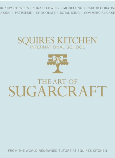 اشتري The Art of Sugarcraft : Sugarpaste Skills, Sugar Flowers, Modelling, Cake Decorating, Baking, Patisserie, Chocolate, Royal Icing and Commercial Cakes في السعودية