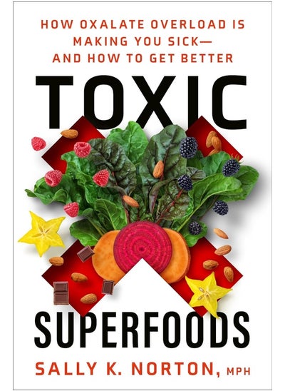 اشتري Toxic Superfoods: The Hidden Toxin in 'Superfoods' That's Making You Sick--and How to Feel Better في الامارات