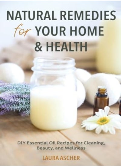 اشتري Natural Remedies For Your Home  and Health Diy Essential Oils Recipes For Cleaning Beauty And Wellne في الامارات