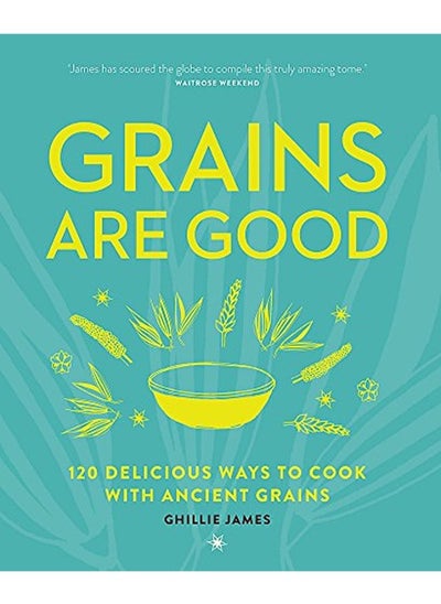 اشتري Grains are Good: 120 delicious ways to cook with ancient grains في الامارات