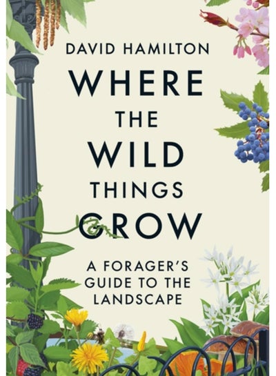 اشتري Where the Wild Things Grow : A Forager's Guide to the Landscape في السعودية