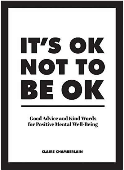 اشتري It's OK Not to Be OK: Good Advice and Kind Words for Positive Mental Well-Being في الامارات