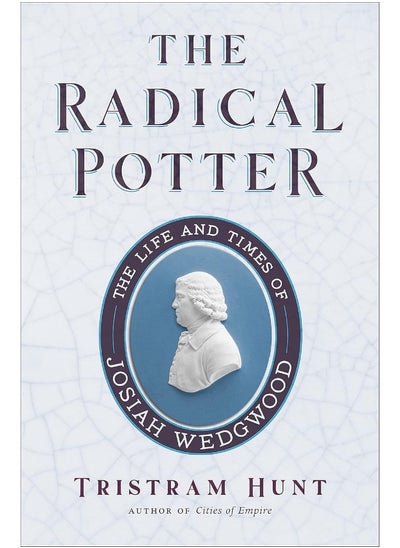 Buy The Radical Potter: The Life and Times of Josiah Wedgwood in UAE