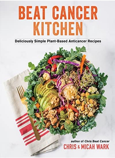 Buy Beat Cancer Kitchen Deliciously Simple Plantbased Anticancer Recipes by Wark, Chris - Wark, Micah Paperback in UAE