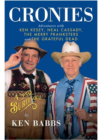 Buy Cronies, A Burlesque: Adventures with Ken Kesey, Neal Cassady, the Merry Pranksters and the Grateful Dead in UAE