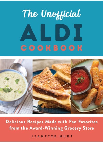 Buy The Unofficial Aldi Cookbook : Delicious Recipes Made with Fan Favorites from the Award-Winning Grocery Store in UAE