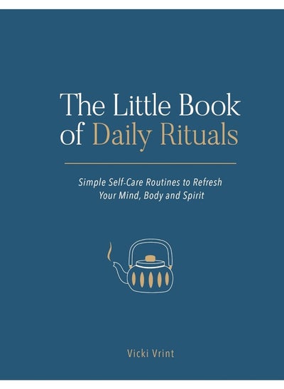 اشتري The Little Book of Daily Rituals: Simple Self-Care Routines to Refresh Your Mind, Body and Spirit في الامارات