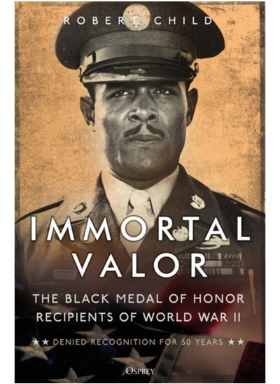 اشتري Immortal Valor : The Black Medal of Honor Recipients of World War II في السعودية