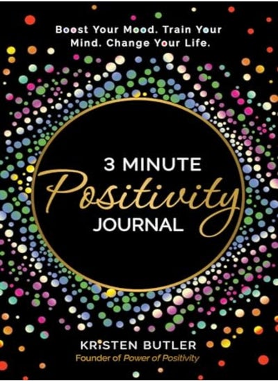 اشتري 3 Minute Positivity Journal: Boost Your Mood. Train Your Mind. Change Your Life. في الامارات