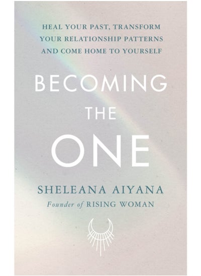 اشتري Becoming the One : Heal Your Past, Transform Your Relationship Patterns and Come Home to Yourself في الامارات