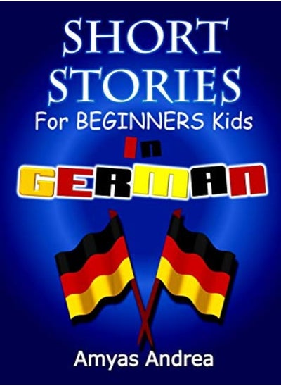 اشتري Short Stories For Beginners Kids In German A Unique German English Dual Language Book Volume 1 by Andrea, Amyas Paperback في الامارات