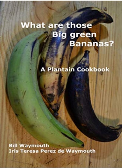 اشتري What Are Those Big Green Bananas? A Plantain Cookbook في الامارات