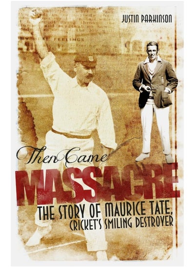 اشتري Then Came Massacre: The Extraordinary Story of England's Maurice Tate في الامارات