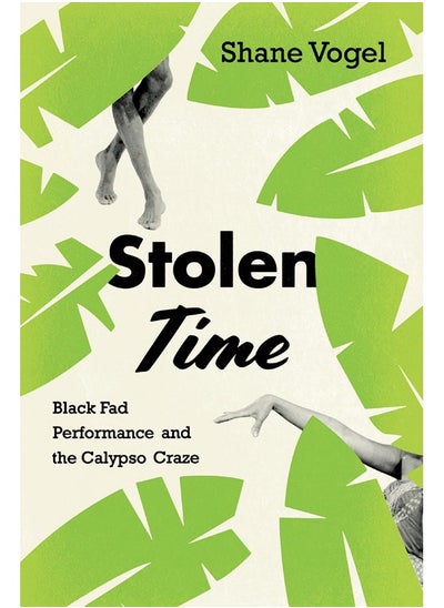 Buy Stolen Time: Black Fad Performance and the Calypso Craze in UAE