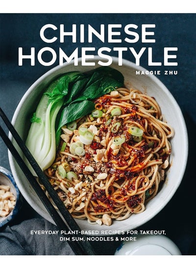 Buy Chinese Homestyle: Everyday Plant-Based Recipes for Takeout, Dim Sum, Noodles, and More in UAE