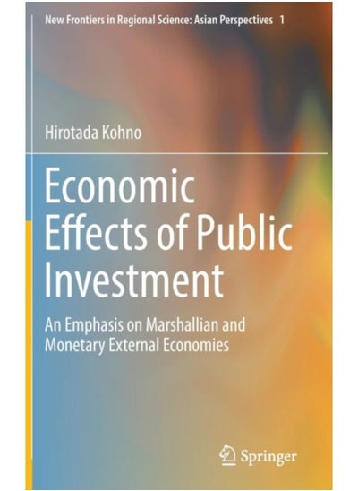 اشتري Economic Effects Of Public Investment : An Emphasis On Marshallian And Monetary External Economies : 1 - Hardback في السعودية