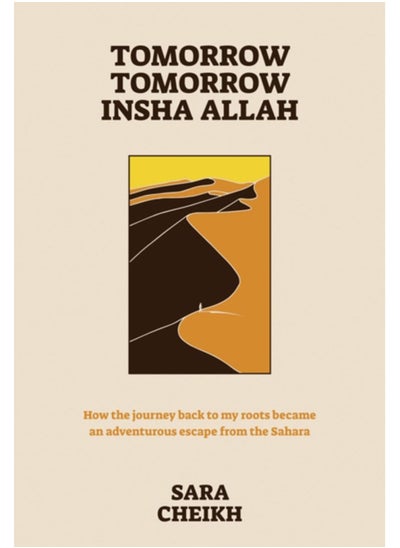 Buy Tomorrow, Tomorrow, Insha Allah : How The Journey Back To My Roots Became An Adventurous Escape in UAE