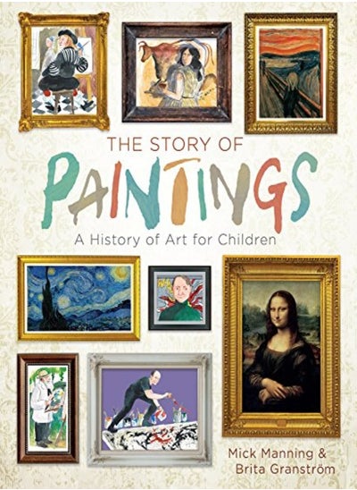 اشتري The Story Of Paintings A History Of Art For Children by Manning, Mick - Granstroem, Brita Hardcover في الامارات