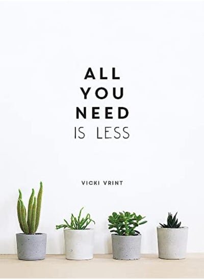 Buy All You Need Is Less Minimalist Living For Maximum Happiness by Vrint, Vicki Hardcover in UAE