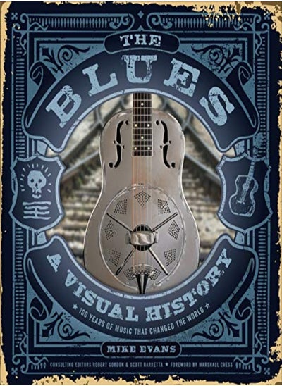 Buy Blues A Visual History 100 Years Of Music That Changed The World by Evans, Mike - Barretta, Scott - Gordon, Robert - Chess, Marshall Hardcover in UAE