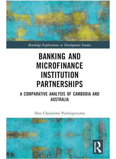 اشتري Banking and Microfinance Institution Partnerships: A Comparative Analysis of Cambodia and Australia في الامارات