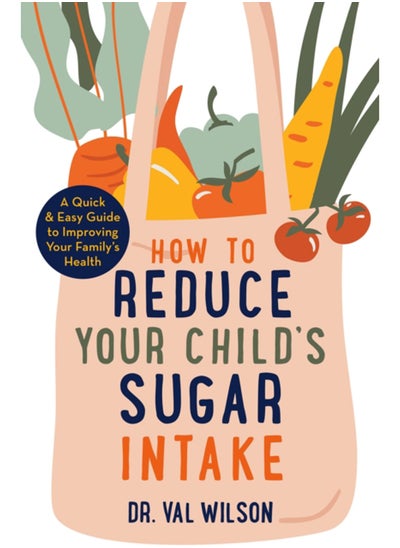 اشتري How to Reduce Your Child's Sugar Intake : A Quick and Easy Guide to Improving Your Family's Health في السعودية