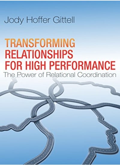 اشتري Transforming Relationships for High Performance: The Power of Relational Coordination في الامارات