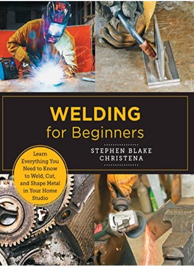 اشتري Welding For Beginners Learn Everything You Need To Know To Weld Cut And Shape Metal In Your Home by Christena, Stephen Blake Paperback في الامارات