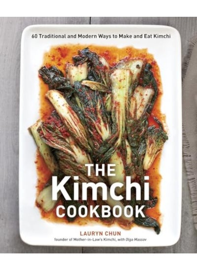 اشتري The Kimchi Cookbook 60 Traditional And Modern Ways To Make And Eat Kimchi By Chun, Lauryn - Massov, Olga Hardcover في الامارات