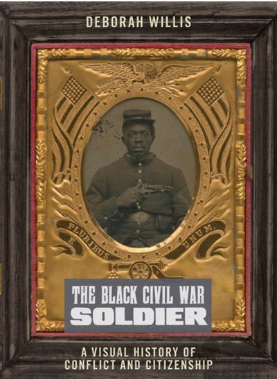 اشتري The Black Civil War Soldier : A Visual History of Conflict and Citizenship في السعودية