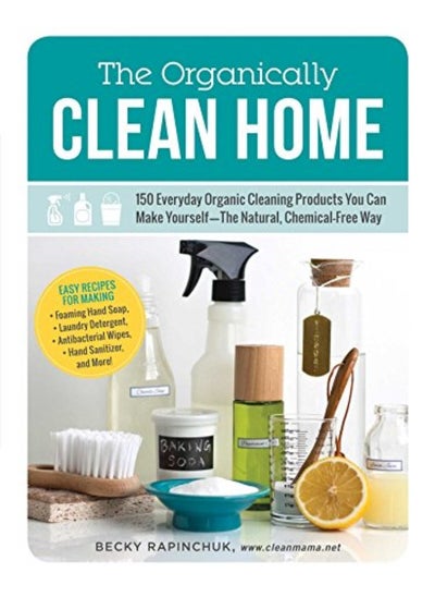 اشتري The Organically Clean Home 150 Everyday Organic Cleaning Products You Can Make Yourselfthe Natura في الامارات