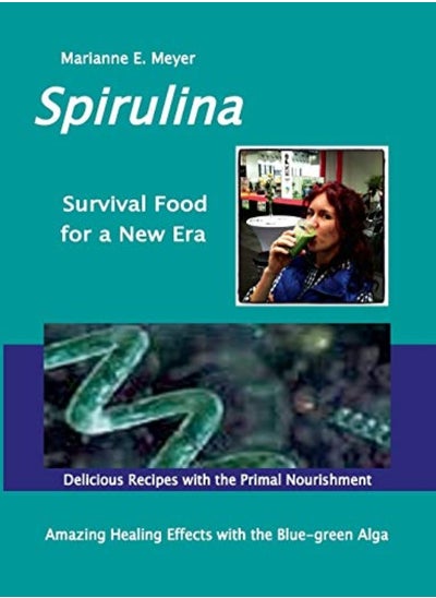 Buy Spirulina Survival Food For A New Era Amazing Healing Success With The Bluegreen Algae Delicious by Marianne E Meyer Paperback in UAE