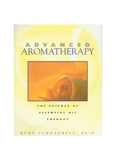 Buy Advanced Aromatherapy: The Science of Essential Oil Therapy Paperback in UAE